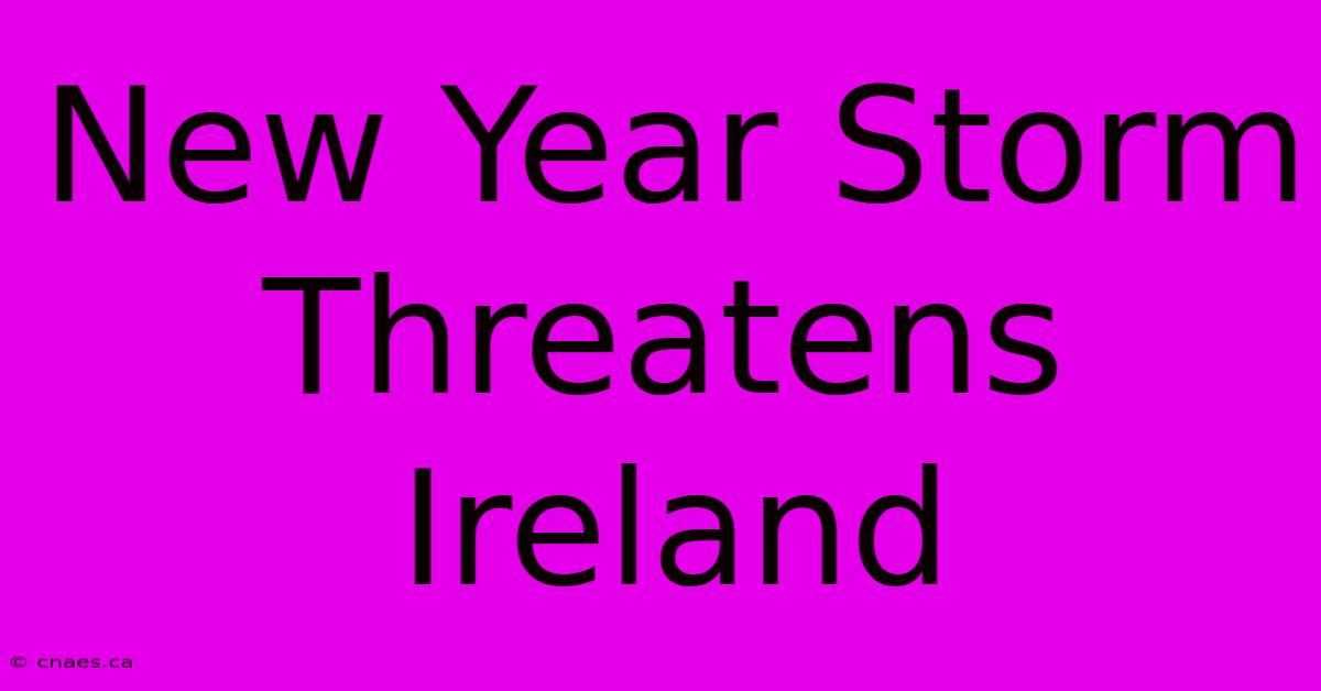 New Year Storm Threatens Ireland