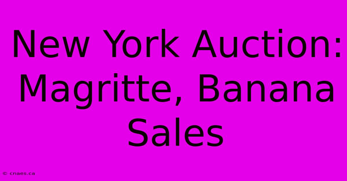 New York Auction: Magritte, Banana Sales