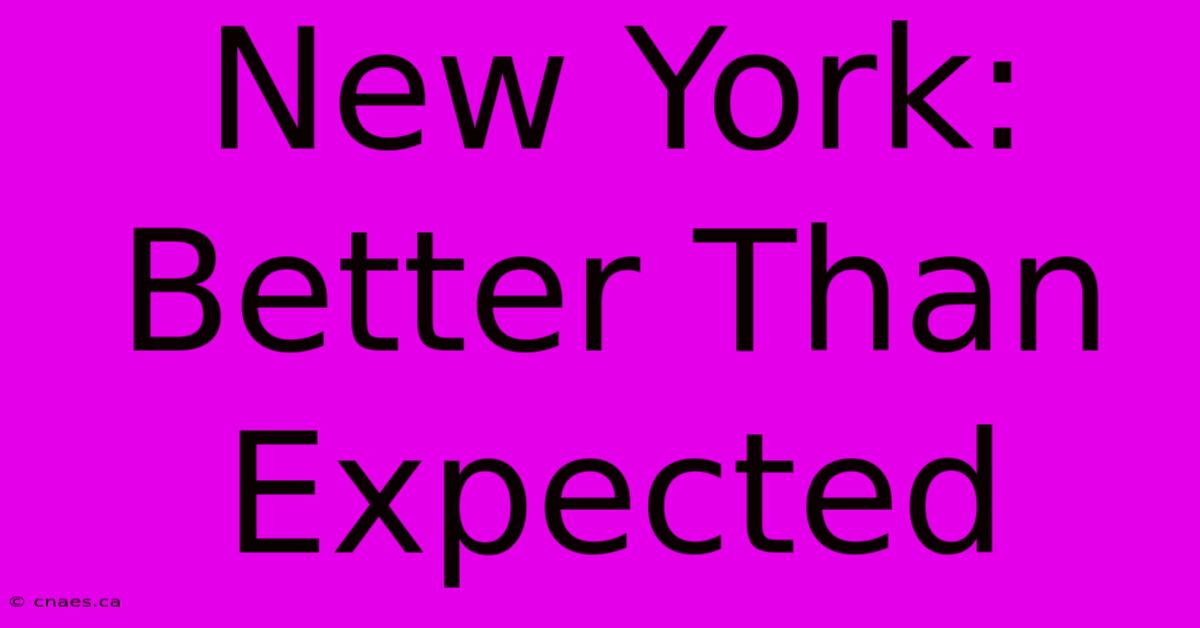 New York: Better Than Expected