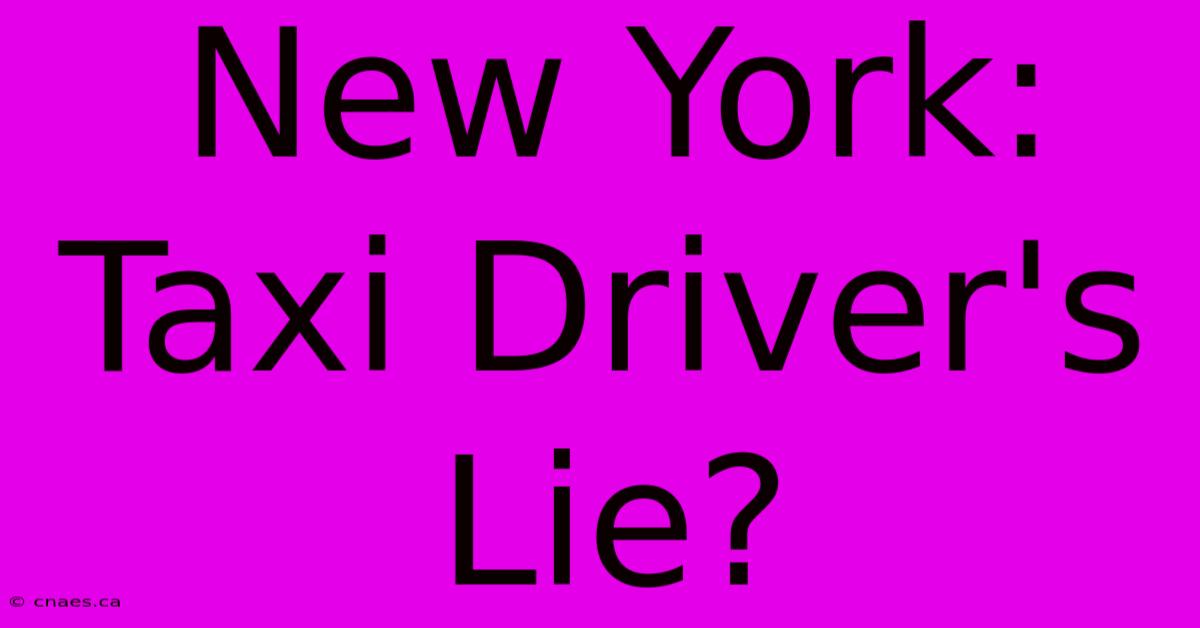 New York: Taxi Driver's Lie?