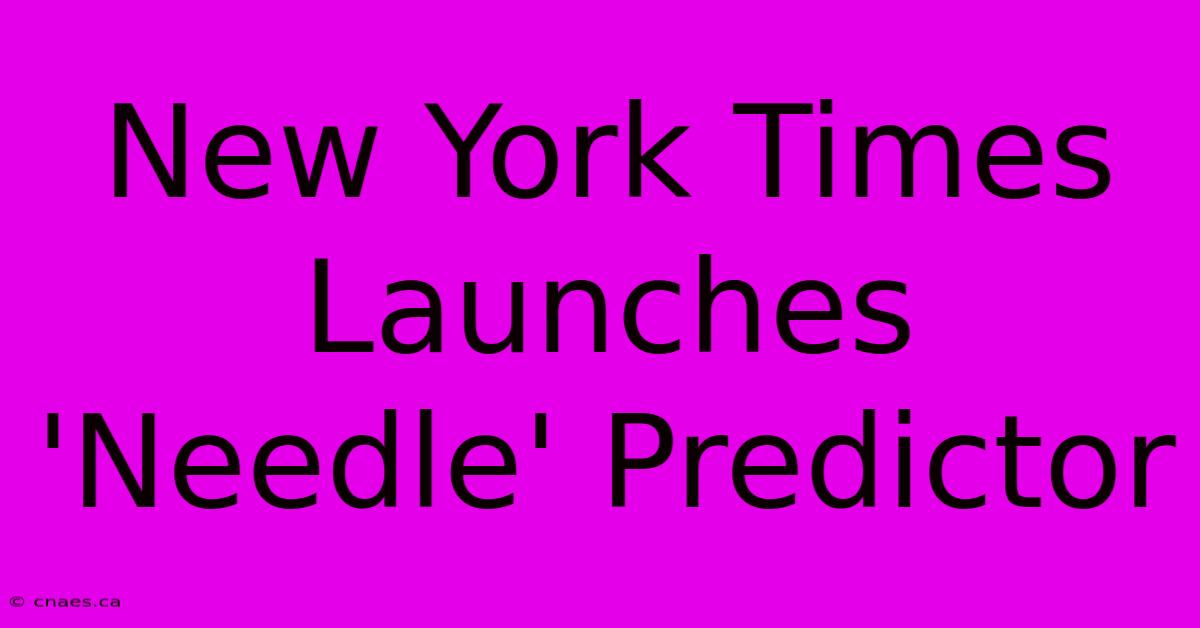 New York Times Launches 'Needle' Predictor