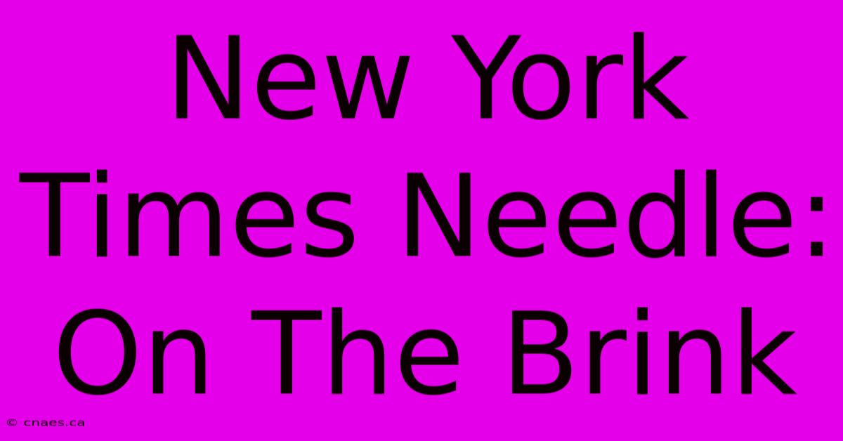 New York Times Needle: On The Brink