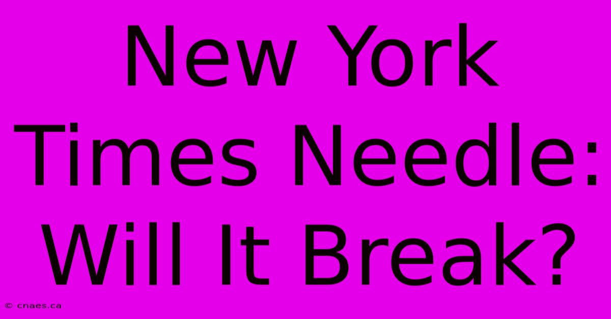 New York Times Needle: Will It Break?