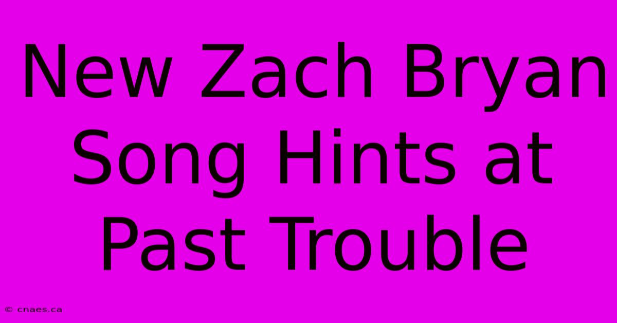 New Zach Bryan Song Hints At Past Trouble