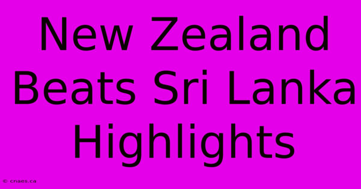 New Zealand Beats Sri Lanka Highlights