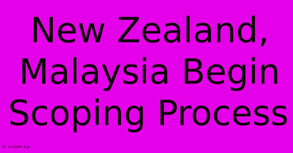 New Zealand, Malaysia Begin Scoping Process