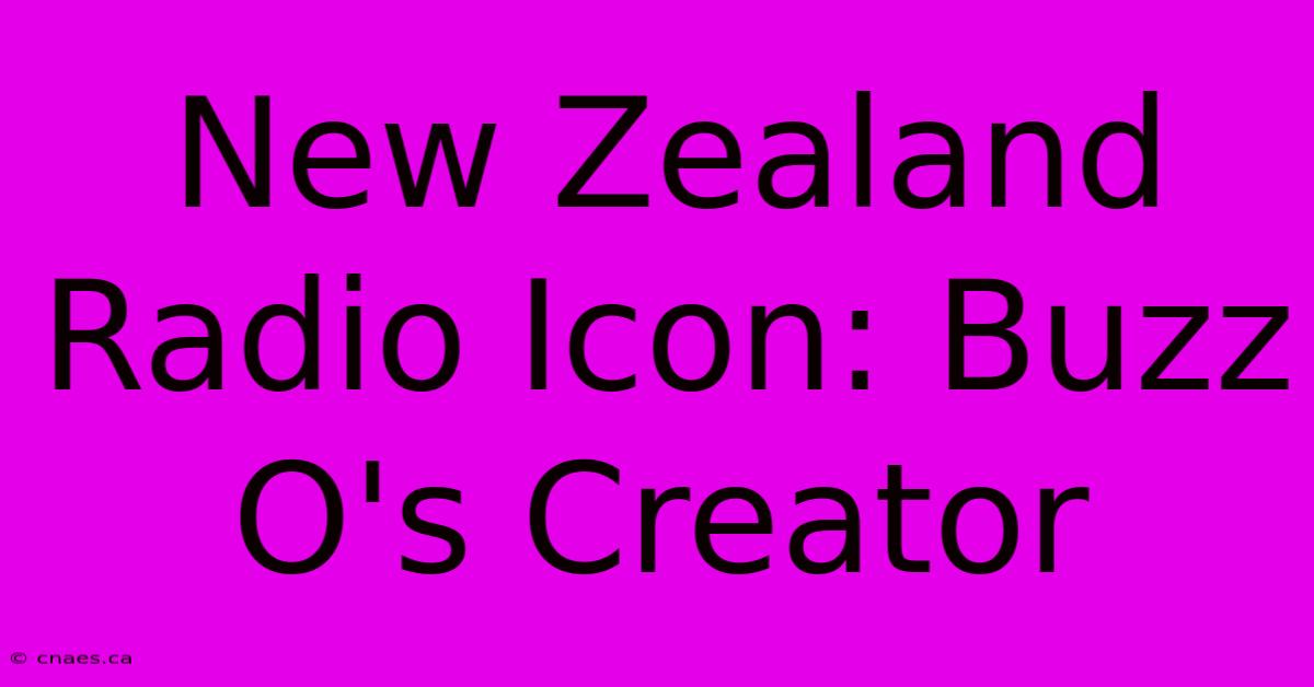 New Zealand Radio Icon: Buzz O's Creator