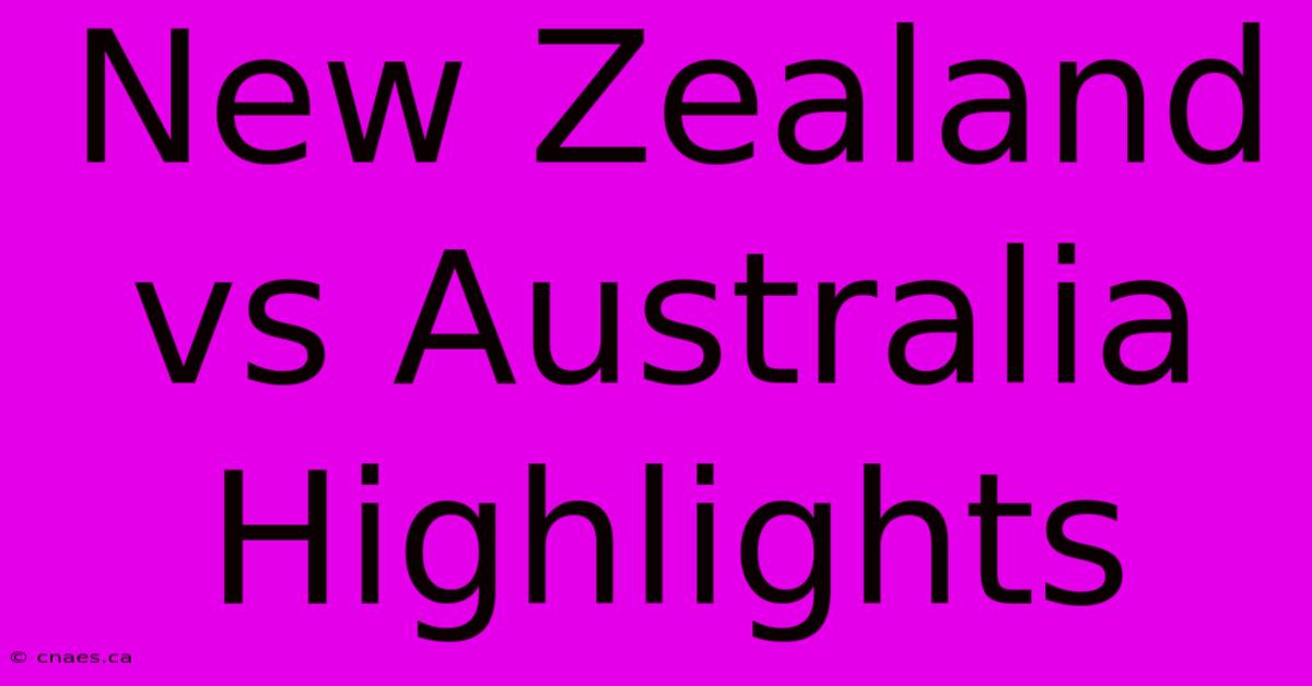 New Zealand Vs Australia Highlights