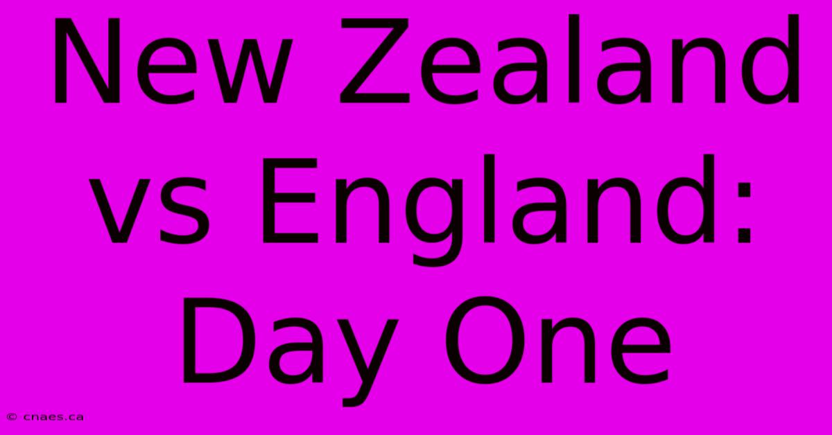 New Zealand Vs England: Day One