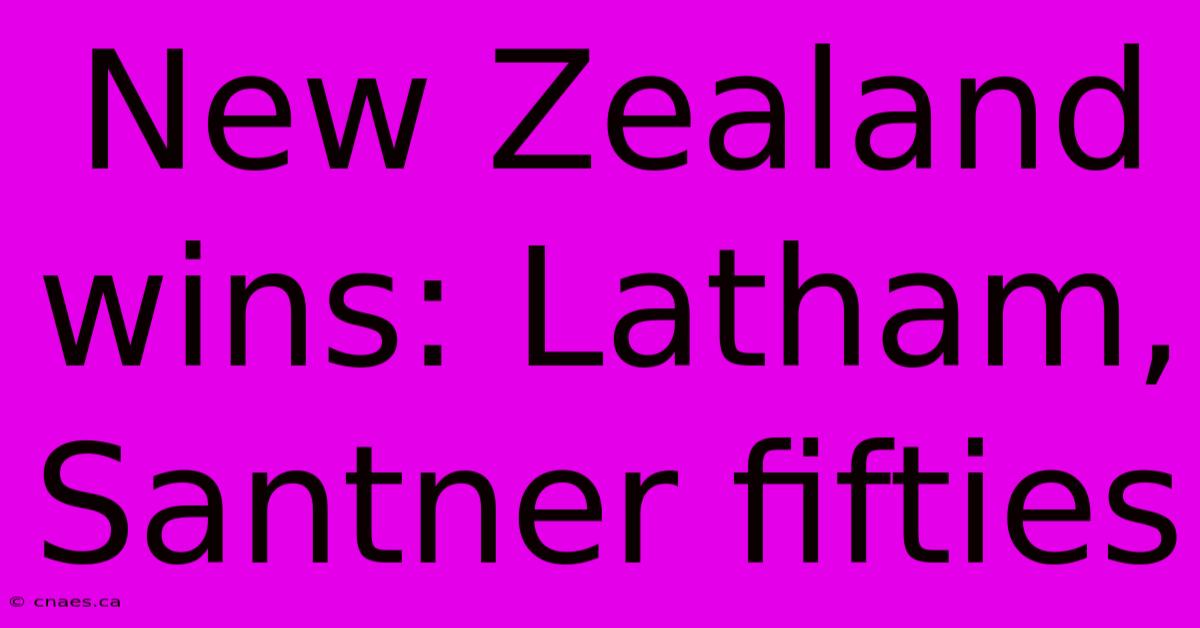 New Zealand Wins: Latham, Santner Fifties