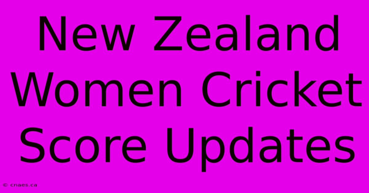 New Zealand Women Cricket Score Updates