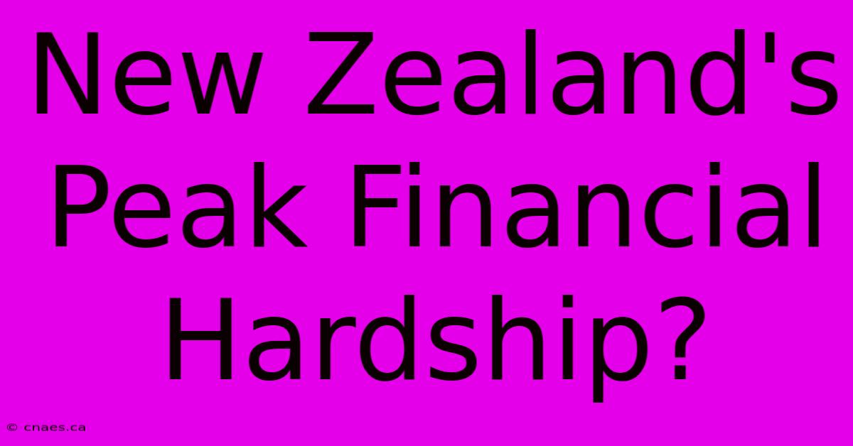 New Zealand's Peak Financial Hardship?