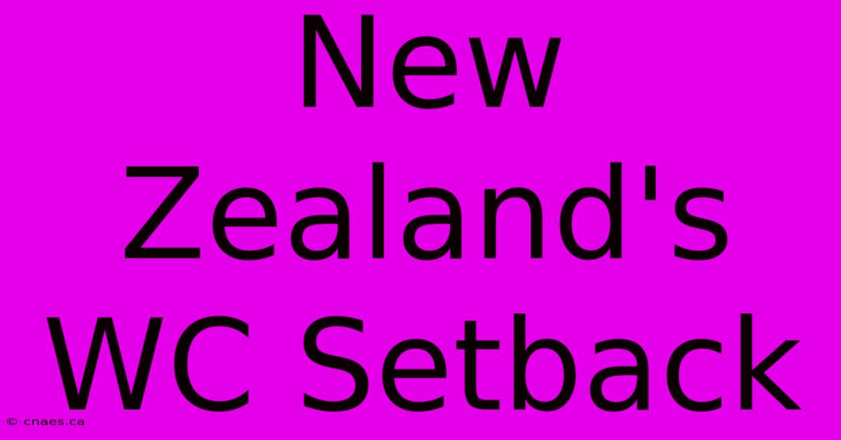 New Zealand's WC Setback