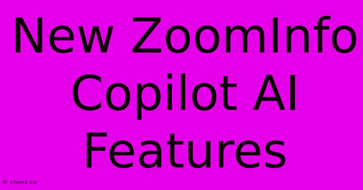 New ZoomInfo Copilot AI Features