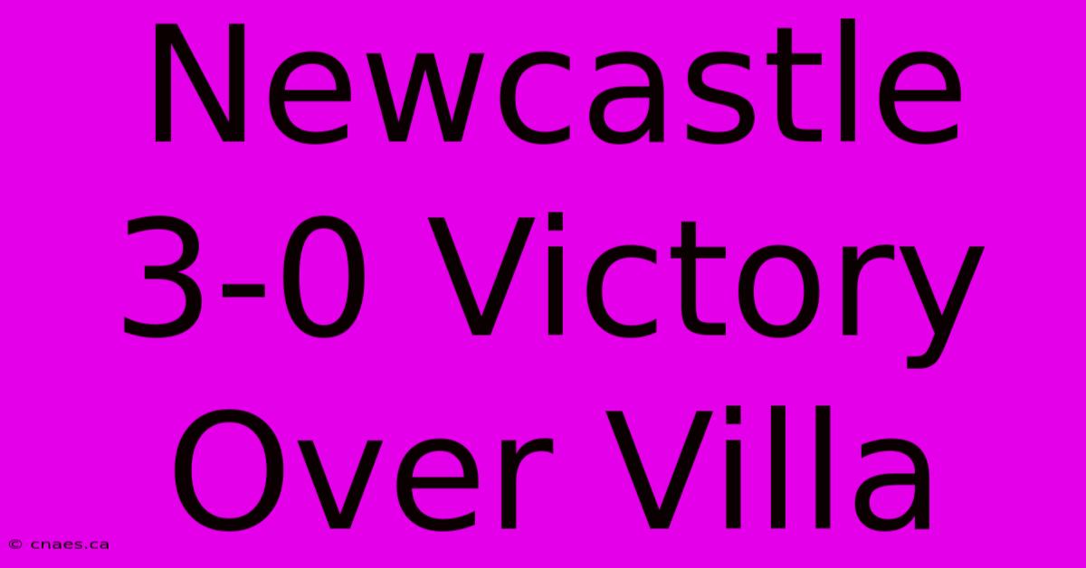 Newcastle 3-0 Victory Over Villa