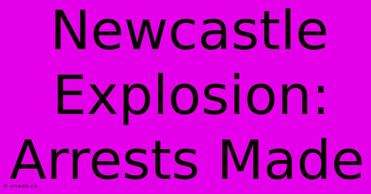 Newcastle Explosion: Arrests Made 