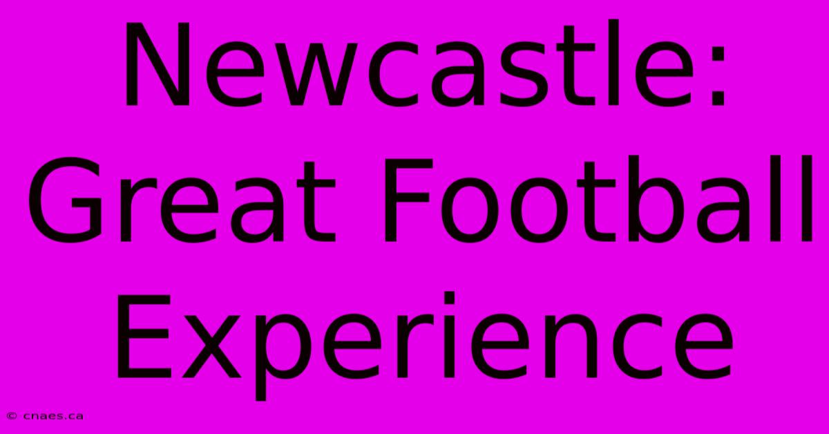 Newcastle: Great Football Experience