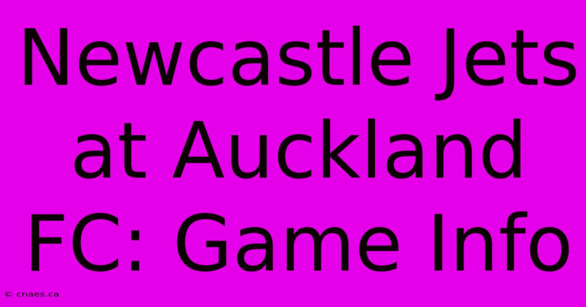 Newcastle Jets At Auckland FC: Game Info