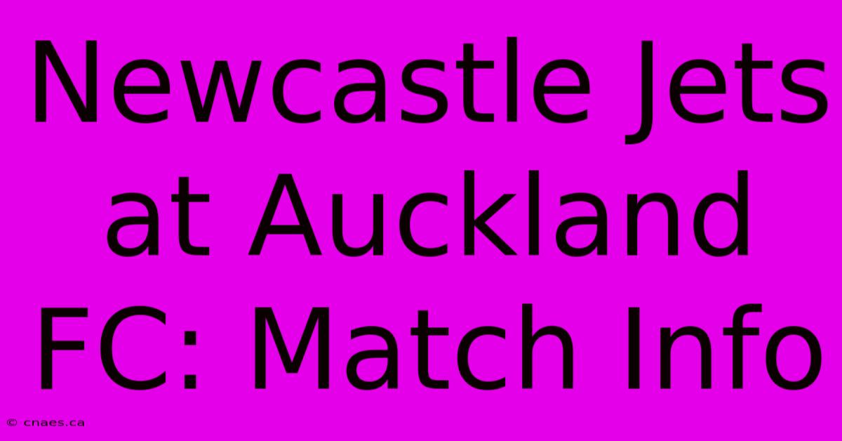 Newcastle Jets At Auckland FC: Match Info