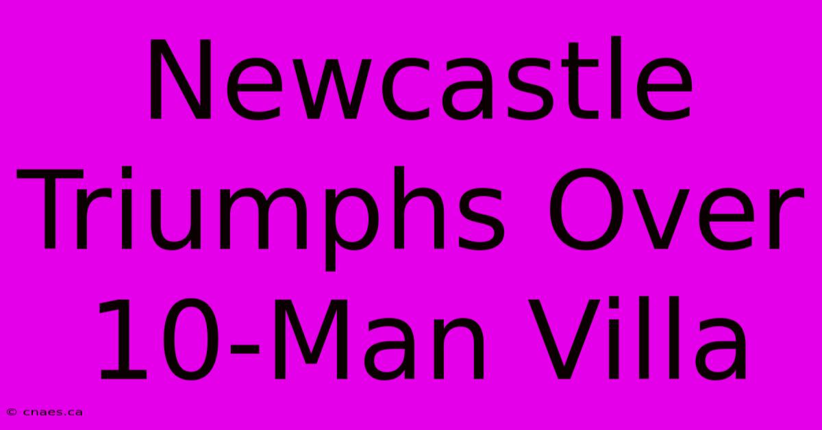 Newcastle Triumphs Over 10-Man Villa