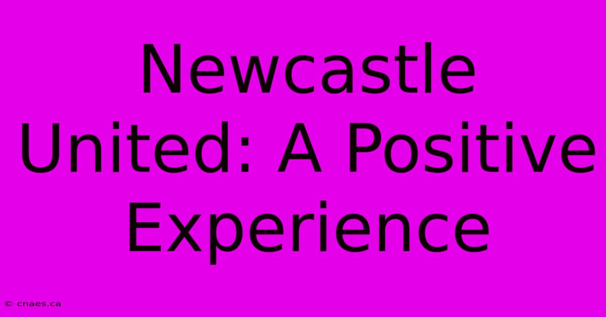 Newcastle United: A Positive Experience