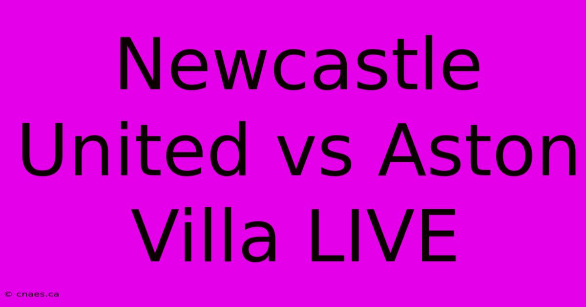 Newcastle United Vs Aston Villa LIVE