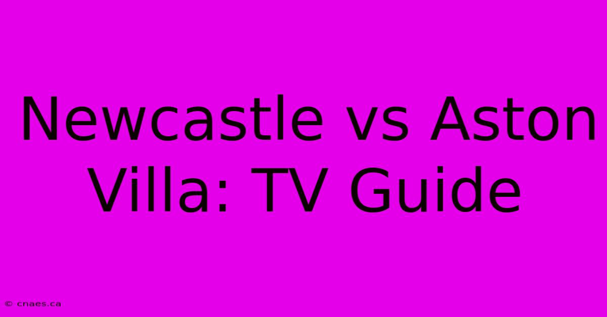 Newcastle Vs Aston Villa: TV Guide