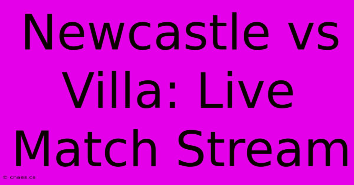 Newcastle Vs Villa: Live Match Stream