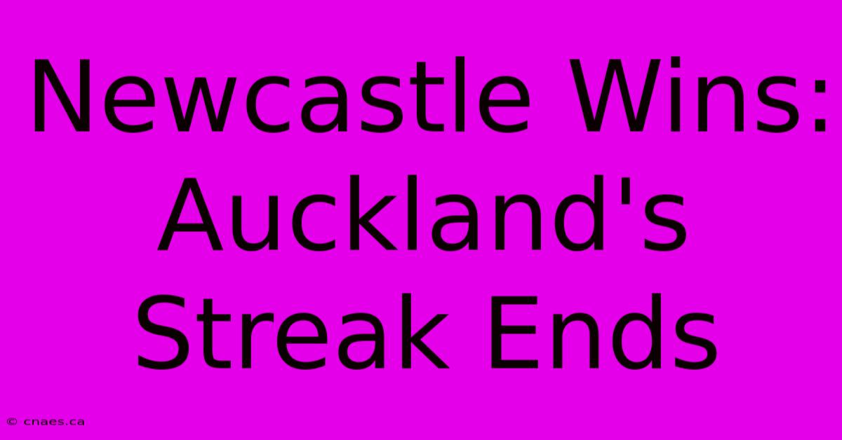 Newcastle Wins: Auckland's Streak Ends