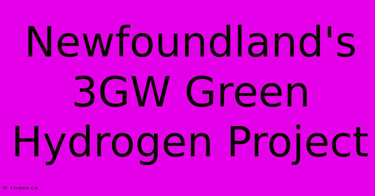 Newfoundland's 3GW Green Hydrogen Project