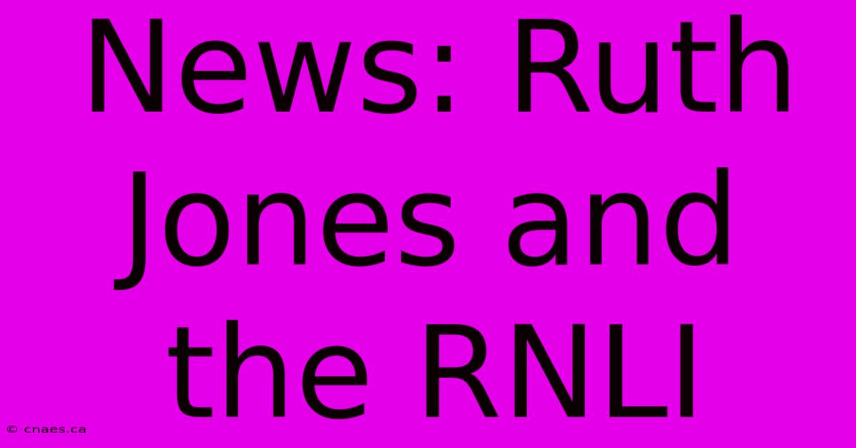 News: Ruth Jones And The RNLI