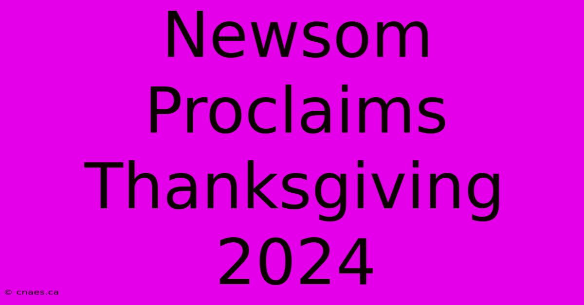 Newsom Proclaims Thanksgiving 2024