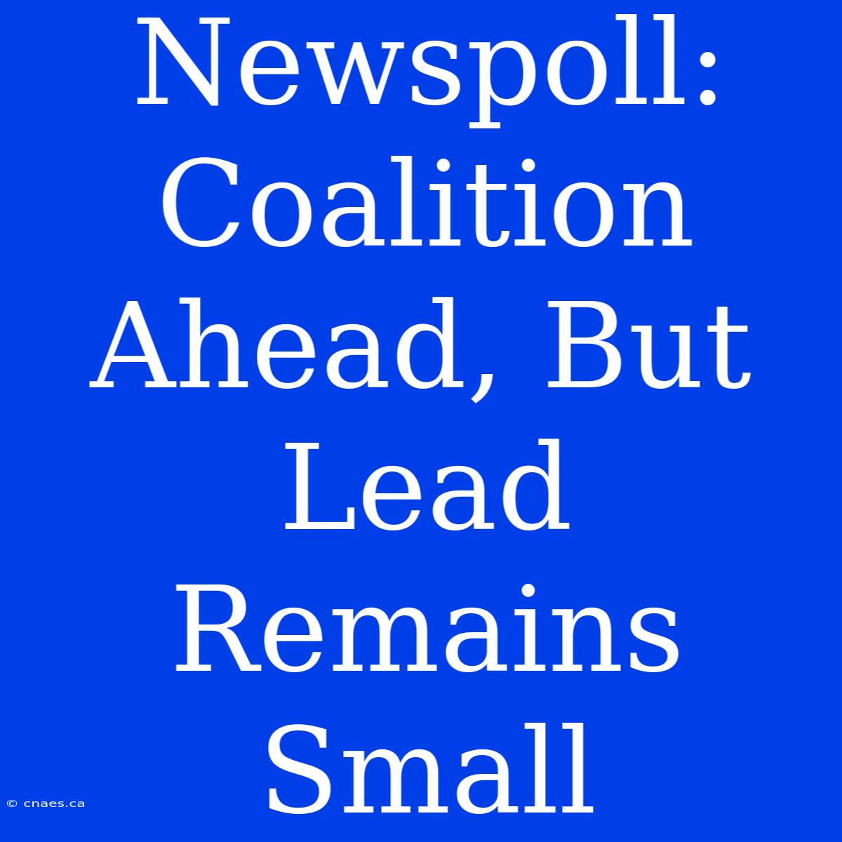 Newspoll: Coalition Ahead, But Lead Remains Small