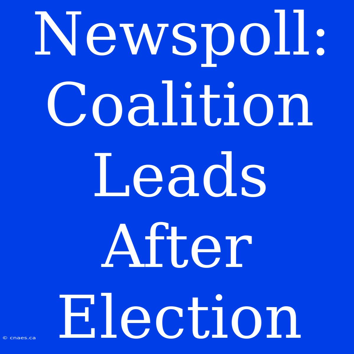 Newspoll: Coalition Leads After Election