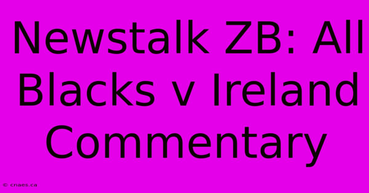 Newstalk ZB: All Blacks V Ireland Commentary 