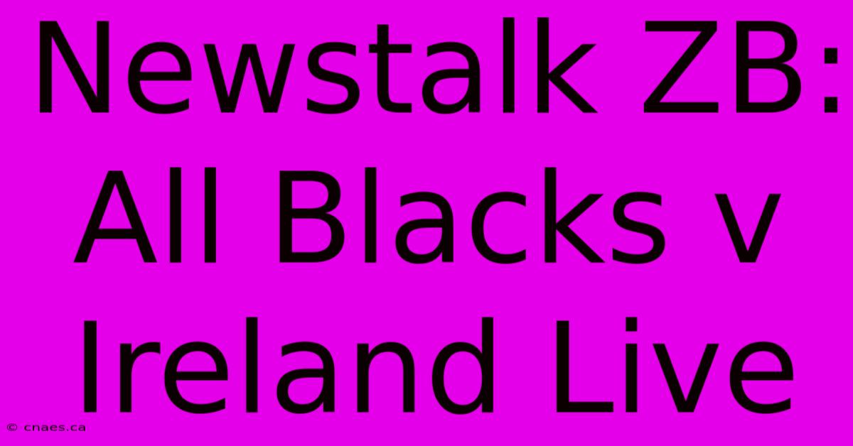 Newstalk ZB: All Blacks V Ireland Live