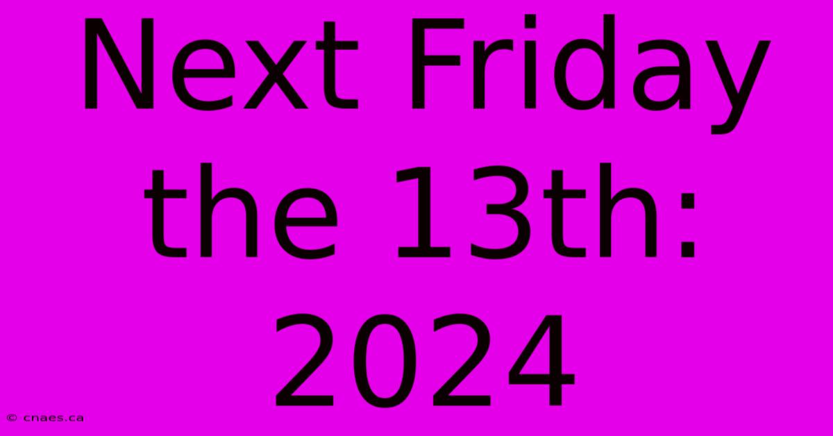 Next Friday The 13th: 2024