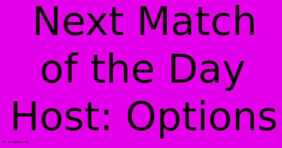 Next Match Of The Day Host: Options 