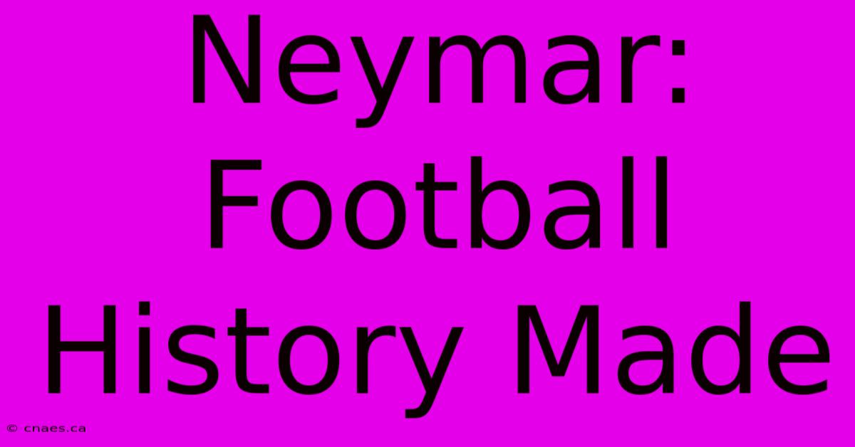 Neymar: Football History Made