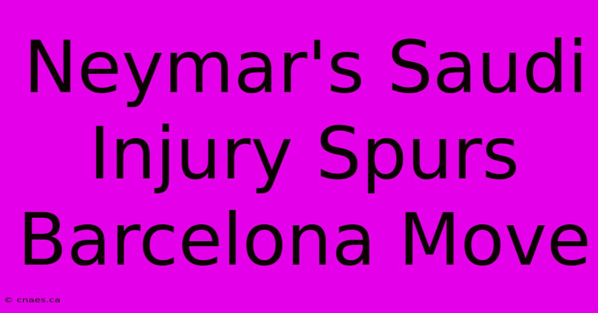 Neymar's Saudi Injury Spurs Barcelona Move