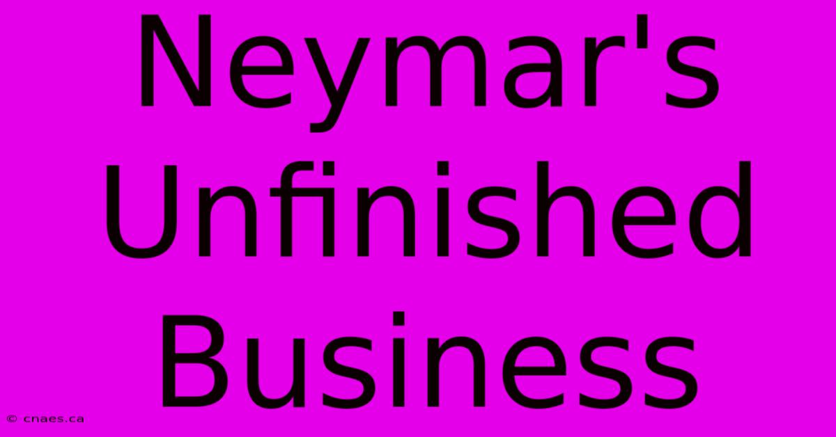 Neymar's Unfinished Business