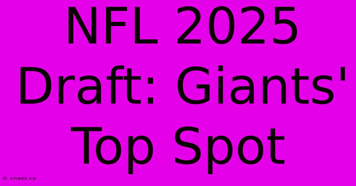 NFL 2025 Draft: Giants' Top Spot