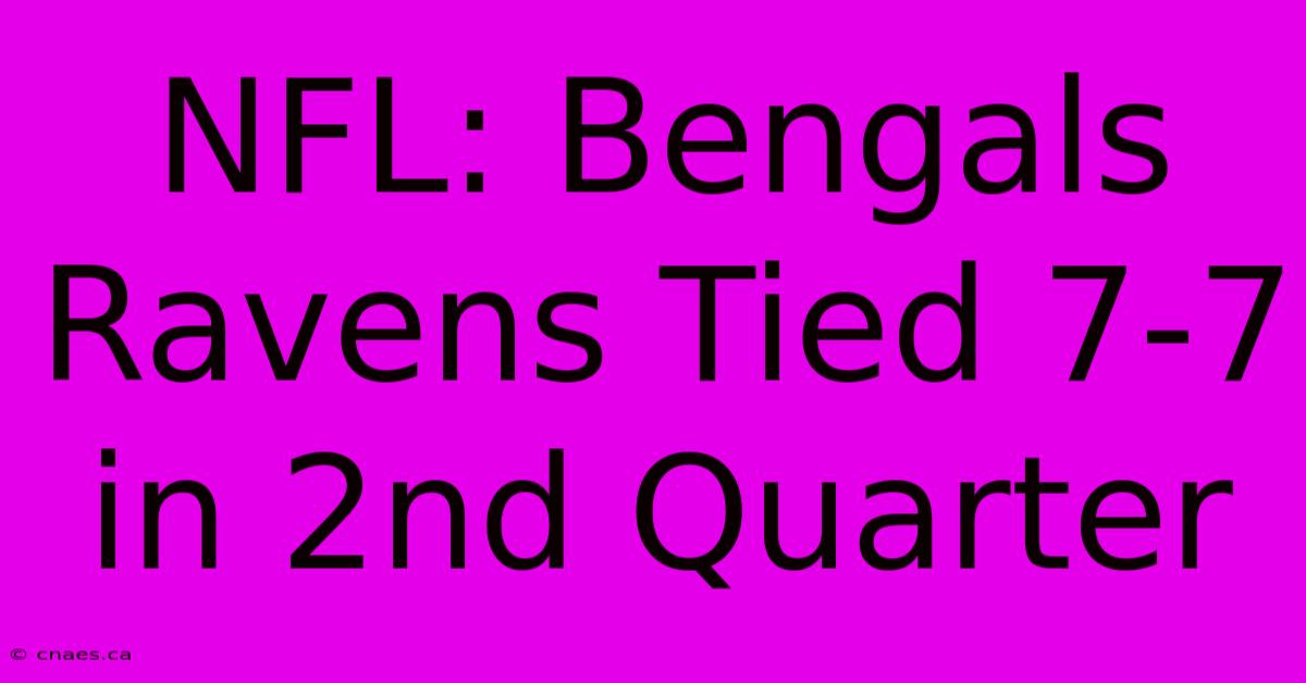 NFL: Bengals Ravens Tied 7-7 In 2nd Quarter 