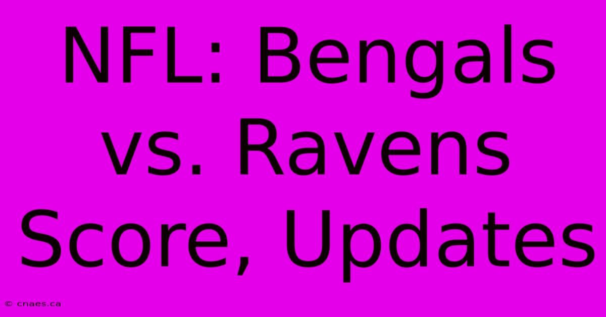 NFL: Bengals Vs. Ravens Score, Updates