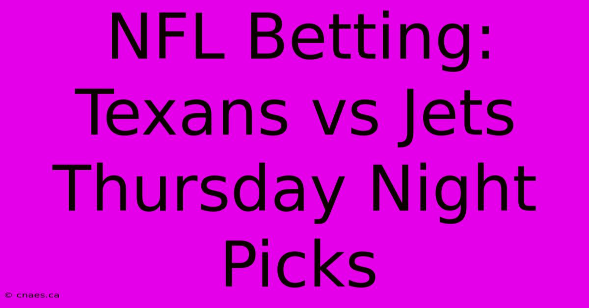 NFL Betting: Texans Vs Jets Thursday Night Picks