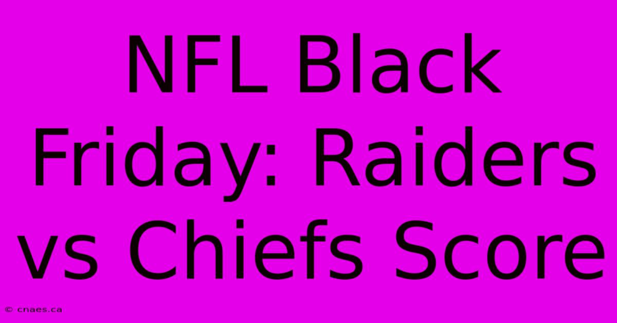 NFL Black Friday: Raiders Vs Chiefs Score