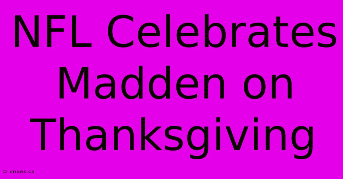 NFL Celebrates Madden On Thanksgiving