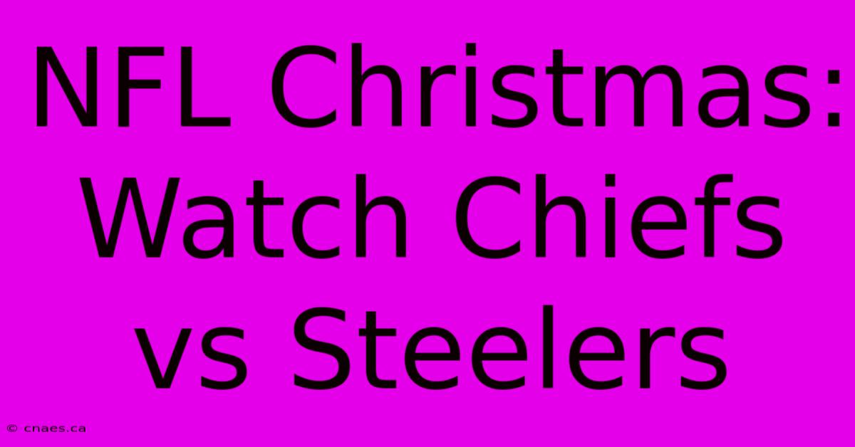 NFL Christmas: Watch Chiefs Vs Steelers