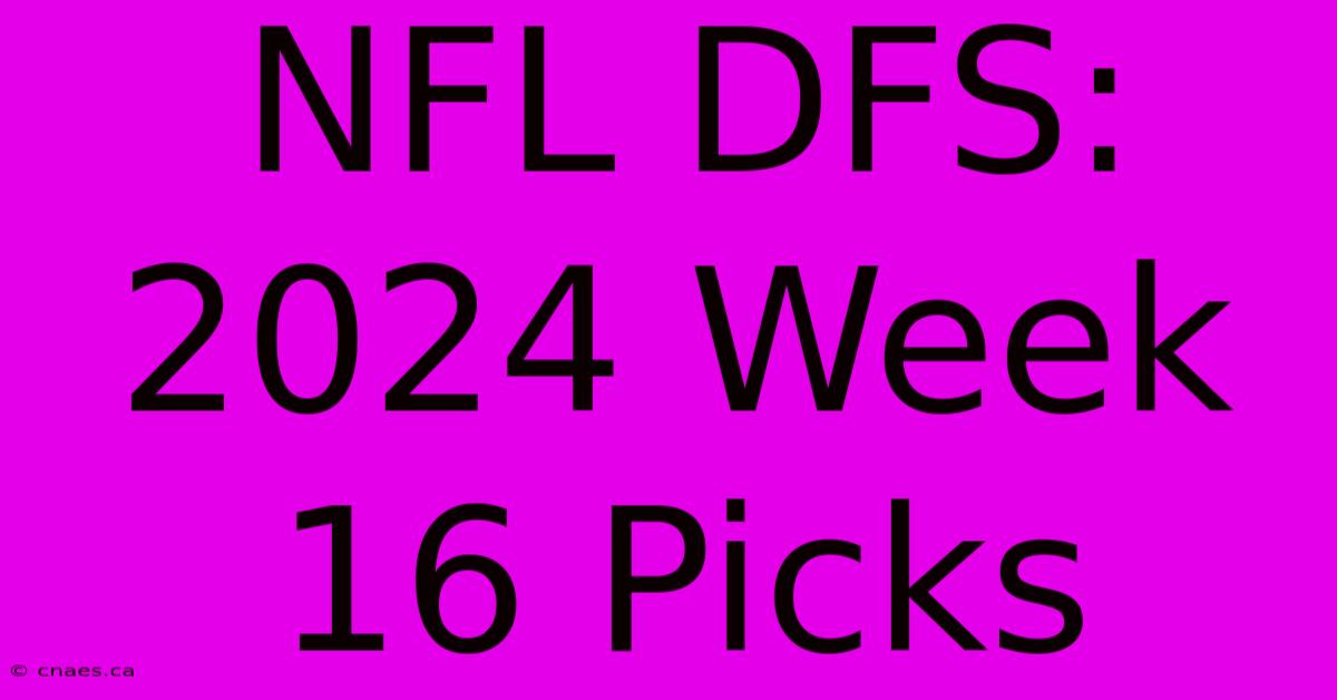 NFL DFS: 2024 Week 16 Picks