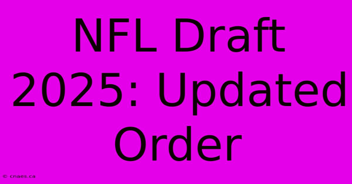 NFL Draft 2025: Updated Order